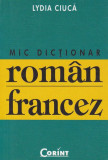 Mic dicţionar rom&acirc;n-francez - Paperback brosat - Lydia Ciucă - Corint