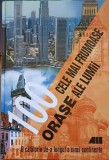 100 CELE MAI FRUMOASE ORASE ALE LUMII, O CALATORIE DE-A LUNGUL A CINCI CONTINENTE-MIRCEA MOLDOVEANU-257153