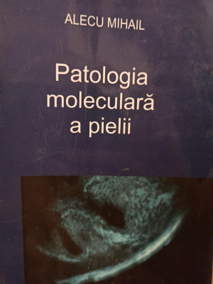 Alecu Mihail - Patologia moleculara a pielii foto