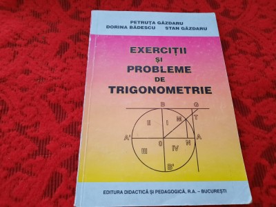EXERCITII SI PROBLEME DE TRIGONOMETRIE Petruta Gazdaru-RF6/3 foto
