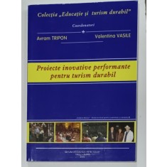PROIECTE INOVATIVE PERFORMANTE PENTRU TURISM DURABIL , coordonatori AVRAM TRIPON si VALENTINA VASILE , 2006