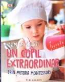 CUM SA CRESTI UN COPIL EXTRAORDINAR PRIN METODA MONTESSORI-TIM SELDIN-263644