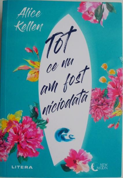 Tot ce nu am fost niciodata &ndash; Alice Kellen