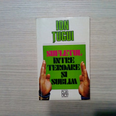 ION TUGUI (autograf) - Sufletul intre Teroare si Sublim - 1995, 176 p.