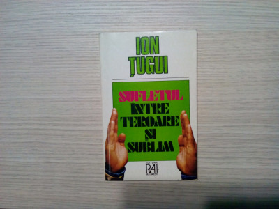 ION TUGUI (autograf) - Sufletul intre Teroare si Sublim - 1995, 176 p. foto