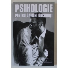 PSIHOLOGIE PENTRU OAMENI OBISNUITI , VOLUMUL II de RAMONA CONSTANTINESCU si RADU F. CONSTANTINESCU , 2018