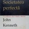 SOCIETATEA PERFECTA. LA ORDINEA ZILEI: BINELE OMULUI-JOHN KENNETH GALBRAITH-257073