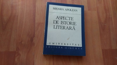 ASPECTE DE ISTORIE LITERARA - MIOARA APOLZAN foto