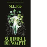 Schimbul de noapte - M.L. Rio, Elena Gorgan