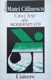 CINCI FETE ALE MODERNITATII-MATEI CALINESCU-275447