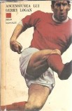 Ascensiunea lui Gerry Logan - Brian Glanville, Editura Consiliul National Educatie Fizica, 1963, Stare Buna, Literatura Straina