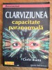 Clarviziunea, capacitate paranormala - Corin Bianu / R7P4S
