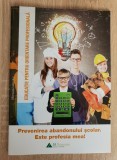 Prevenirea abandonului școlar. Este profesia mea! Manualul elevului