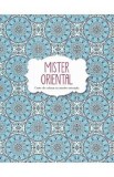 Mister oriental. Carte de colorat cu motive orientale
