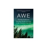 Awe: The New Science of Everyday Wonder and How It Can Transform Your Life