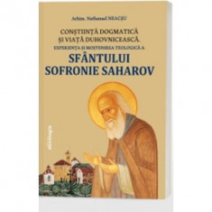 Constiinta dogmatica si viata duhovniceasca - experienta si mostenirea teologica a Sfantului Sofronie Saharov (editia a 3-a) - Nathanael Neacsu