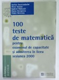 100 TESTE DE MATEMATICA PENTRU EXAMENUL DE CAPACITATE SI ADMITEREA IN LICEU , SESIUNEA 2000 de STEFAN SMARANDACHE ...MATEI BOTEANU , 2000