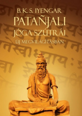 Patanjali J&amp;oacute;ga sz&amp;uacute;tr&amp;aacute;i &amp;uacute;j megvil&amp;aacute;g&amp;iacute;t&amp;aacute;sban - B. K. S. Iyengar foto