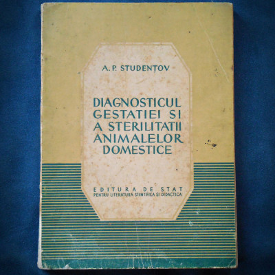 DIAGNOSTICUL GESTATIEI SI A STERILITATII ANIMALELOR DOMESTICE - A. P. STUDENTOV foto