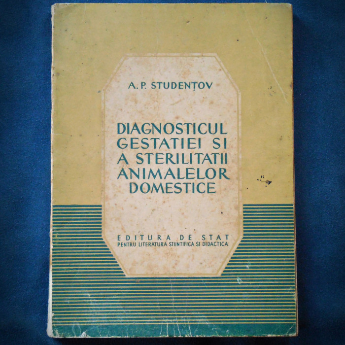 DIAGNOSTICUL GESTATIEI SI A STERILITATII ANIMALELOR DOMESTICE - A. P. STUDENTOV