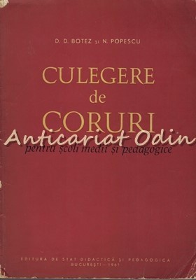 Culegere De Coruri Pentru Scoli Medii Si Pedagogice - D.D. Botez foto