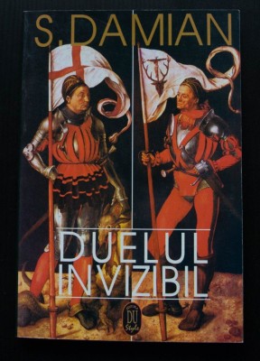 S. Damian - Duelul invizibil (ediția a II-a, mult revăzută și adăugită) foto