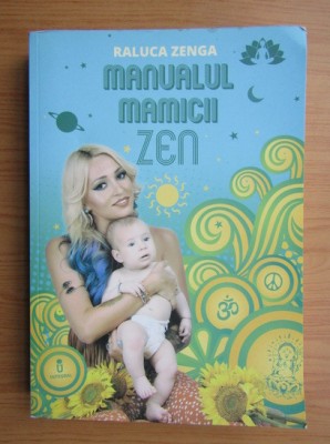 Raluca Zenga - Manualul mămicii zen foto