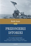 Prizonierii istoriei. Ce ne spun monumentele celui de-al Doilea Razboi Mondial despre istoria noastra si despre noi insine &ndash; Keith Lowe