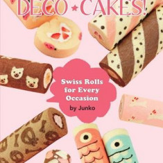 Deco Cakes!: Swiss Rolls for Every Occasion