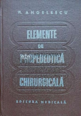 Elemente de propedeutica chirurgicala - 1981 - Nicolae Angelescu ($J92) foto