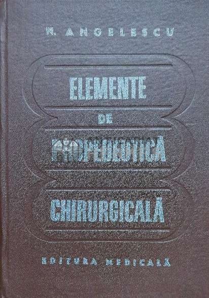 Elemente de propedeutica chirurgicala - 1981 - Nicolae Angelescu ($J92)