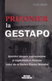 Tom Firth - Prizonier la Gestapo. Amintiri despre supraviețuire și captivitate