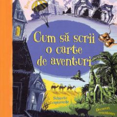 Cum sa scrii o carte de aventuri - Paul Dowswell