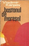 Bastonul de maresal - Vladimir Karpov, Editura Militara 1976, Editie Veche, Roman Clasic