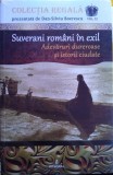 Suverani rom&acirc;ni &icirc;n exil - Adevăruri dureroase și istorii ciudate