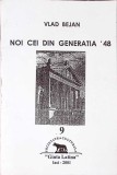 Noi Cei din Generatia &#039;48 - Vlad Bejan, Ginta Latina, 2001, Istorie Romania, Carte, Editie Paperback