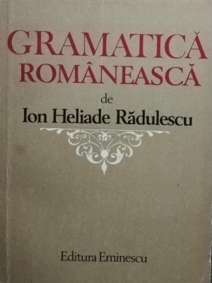 Ion Heliade Rădulescu - Gramatica rom&amp;acirc;nească (editia 1980) foto