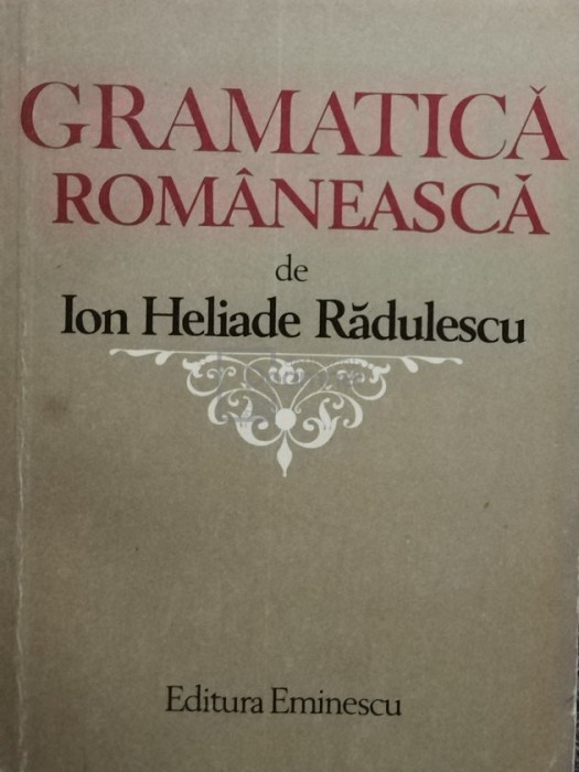 Ion Heliade Rădulescu - Gramatica rom&acirc;nească (editia 1980)