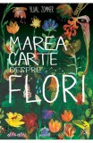 Marea carte despre flori - Yuval Zommer - DPH