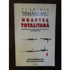 NOAPTEA TOTALITARA - VLADIMIR TISMANEANU