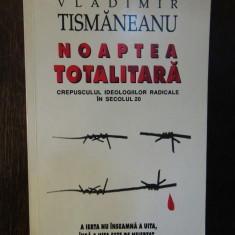 NOAPTEA TOTALITARA - VLADIMIR TISMANEANU