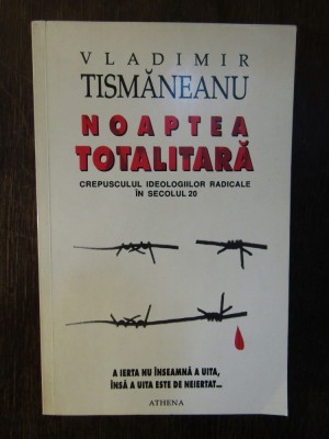 NOAPTEA TOTALITARA - VLADIMIR TISMANEANU foto