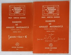 ELEMENTE DE ANALIZA MATEMATICA , PENTRU CLASA A XII -A de MIRCEA GANGA , VOLUMELE I - II , 1997 foto