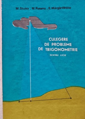 Culegere de probleme de trigonometrie pentru licee - 1966 - Marius Stoka (BB19) foto