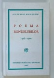 POEMA RONDELURILOR 1916 - 1920 de ALEXANDRU MACEDONSKI , 1927 , EDITIE ANASTATICA , RETIPARITA IN 2008