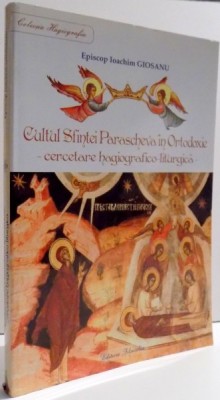 CULTUL SFINTEI PARASCHEVA IN ORTODOXIE - CERCETARE HAGIOGRAFICO-LITURGICA - de EP. IOACHIM GIOSANU , 2013 foto