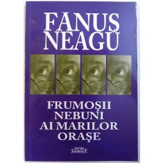 FRUMOSII NEBUNI AI MARILOR ORASE de FANUS NEAGU , 2009 , prezinta halouri de apa