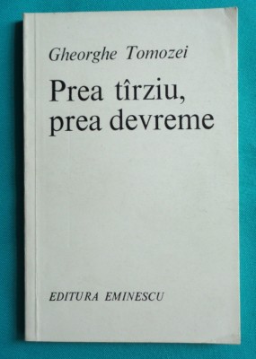 Gheorghe Tomozei &amp;ndash; Prea tarziu prea devreme ( prima editie ) foto