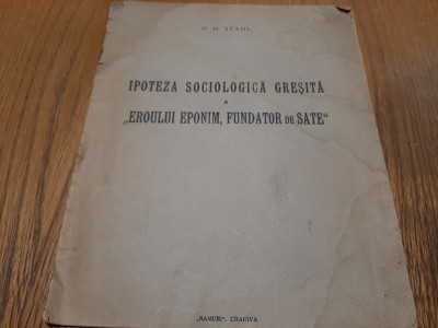 H. H. STAHL - Ipoteza Sociologica Gresita a &amp;quot;Eroului Eponim, Fondator de Sate&amp;quot; foto