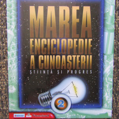 MAREA ENCICLOPEDIE A CUNOASTERII. STIINTA SI PROGRES VOL.2